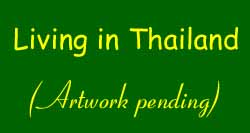 Living in Thailand.  (Here, there should be a picture for living in Thailand, maybe a cartoon of a Thai house with a maid and servants (other ideas?), but with the text Living in Thailand.)